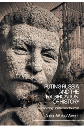 Putinâ€™S Russia And The Falsification Of History