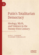 Putinâ€™S Totalitarian Democracy