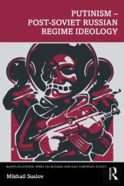 Putinism Â€“ Post-Soviet Russian Regime Ideology