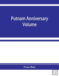 Bertrand.pt - Putnam Anniversary Volume; Anthropological Essays Presented To Frederic Ward Putnam In Honor Of His Seventieth Birthday, April 16, 1909