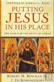Putting Jesus In His Place Â€“ The Case For The Deity Of Christ