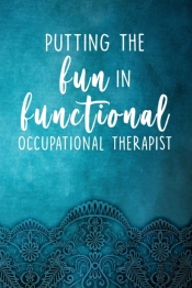 Putting The Fun In Functional - Occupational Therapist