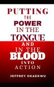 Putting The Power In The Tongue And In The Blood Into Action
