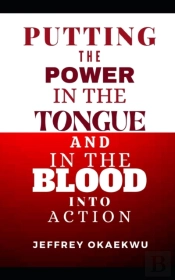 Putting The Power In The Tongue And In The Blood Into Action