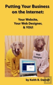 Putting Your Business On The Internet: Your Website, Your Web Designer, & You!