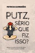 Putz, Serio Que Fiz Isso?