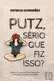 Putz, Serio Que Fiz Isso?