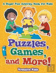 Puzzles, Games, And More! A Super Fun Activity Book For Kids