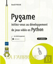 Pygame - Initiez-Vous Au Developpement De Jeux Video En Python (2e Edition)