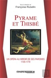 Pyrame Et Thisbé, Un Opéra Au Miroir De Ses Parodies 1726-1779