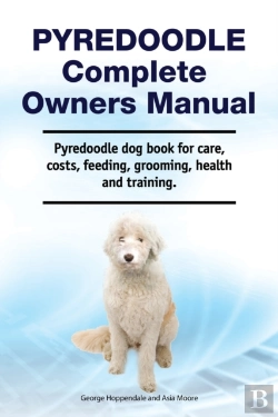 Bertrand.pt - Pyredoodle Complete Owners Manual. Pyredoodle Dog Book For Care, Costs, Feeding, Grooming, Health And Training.