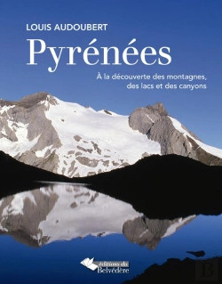 Bertrand.pt - Pyrénées ; À La Découverte Des Montagnes, Des Lacs Et Des Canyons