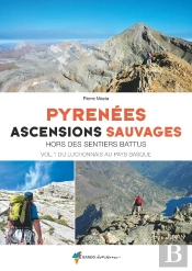 Pyrénées, Ascensions Sauvages Tome 1 ; Du Luchonnais Au Pays Basque