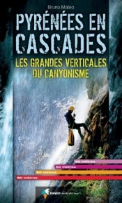 Pyrenees En Cascades, Grandes Verticales Du Canyonisme