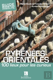 Pyrenees Orientales 100 Lieux Pour Les Curieux