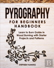 Pyrography For Beginners Handbook: Learn
