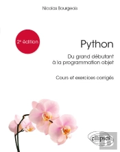 Python, Du Grand Débutant À La Programmation Objet - Cours Et Exercices Corrigés - 2e Édition