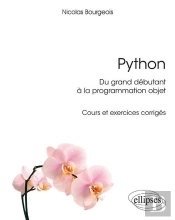 Python, Du Grand Débutant À La Programmation Orientée Objet ; Cours Et Exercices Corrigés