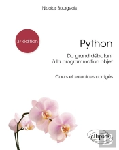 Python : Du Grand Déebutant À La Programmation Objet ; Cours Et Exercices Corrigeés (3e Édition)