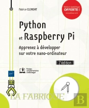 Python Et Raspberry Pi - Apprenez A Developper Sur Votre Nano-Ordinateur (2e Edition)