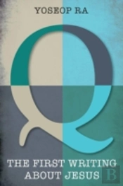 Q, The First Writing About Jesus