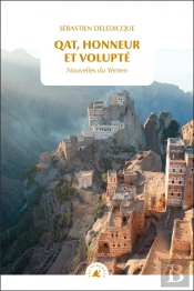 Qat, Honneur Et Volupté ; Nouvelles Du Yémen