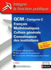 Qcm ; Catégorie C ; Français, Mathématiques, Culture Générale, Connaissance Des Institutions (Édition 2010)