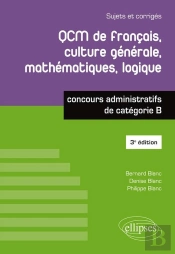 Qcm De Français, Culture Générale, Mathématiques, Logique ; Catégorie B (3e Édition)