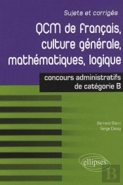 Qcm De Français, Culture Générale, Mathématiques, Logique ; Concours Administratifs De Catégorie B