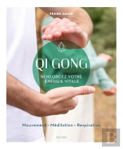 Qi Gong : Renforcez Votre Énergie Vitale