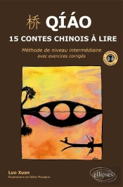 Qiao. 15 Contes Chinois À Lire. Méthode De Niveau Intermédiaire Avec Exercices Corrigés Et Fichiers Audio