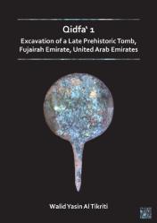 Qidfaâ€˜ 1: Excavation Of A Late Prehistoric Tomb, Fujairah Emirate, United Arab Emirates