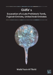 Qidfaâ€˜ 1: Excavation Of A Late Prehistoric Tomb, Fujairah Emirate, United Arab Emirates