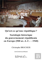 Qu Est-Ce Qu Une Republique ? Sociologie Historique Du Gouvernement Republicain En Europe (500 Av. J