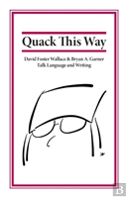 Bertrand.pt - Quack This Way: David Foster Wallace & Bryan A. Garner Talk Language And Writing