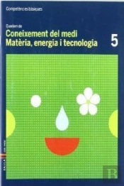 Quadern Coneixement Medi 5 Competències Bàsiques - Matèria, Energia I Tecn.