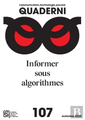 Quaderni N°107 /Automne 2022, Communication, Technologie, Pouvoir : Informer Sous Algorithmes