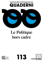 Quaderni : Quaderni N° 113, Communication, Technologie, Pouvoir. : Le Politique Hors Cadre 'Quand Les Dispositifs Médiatiques Déplacent Le Politique'