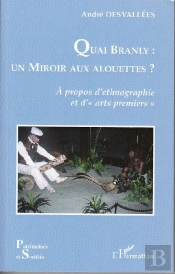 Quai Branly : Un Miroir Aux Alouettes ? ; À Propos D'Ethnographie Et D'Arts Premiers