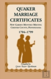 Quaker Marriage Certificates: New Garden Monthly Meeting, Chester County, Pennsylvania, 1704-1799