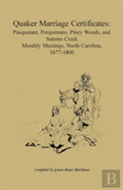Quaker Marriage Certificates: Pasquotank, Perquimans, Piney Woods, And Suttons Creek Monthly Meetings, North Carolina, 1677-1800