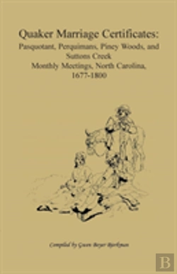 Bertrand.pt - Quaker Marriage Certificates: Pasquotank, Perquimans, Piney Woods, And Suttons Creek Monthly Meetings, North Carolina, 1677-1800