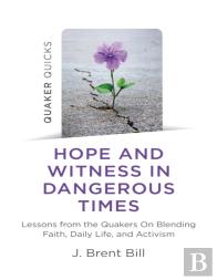 Quaker Quicks - Hope And Witness In Dangerous Times
