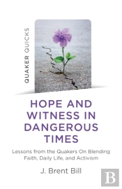 Quaker Quicks - Hope And Witness In Dangerous Times