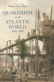 Quakerism In The Atlantic World, 1690â€“1830