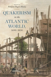 Quakerism In The Atlantic World, 1690â€“1830