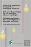Qualitative Approaches To Research On Plurilingual Education / Enfocaments Qualitatius Per A La Recerca En Educacio Plurilingue / Enfoques Cualitativos Para La Investigacion En Educacion Plurilingue