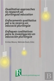 Qualitative Approaches To Research On Plurilingual Education / Enfocaments Qualitatius Per A La Recerca En Educacio Plurilingue / Enfoques Cualitativos Para La Investigacion En Educacion Plurilingue