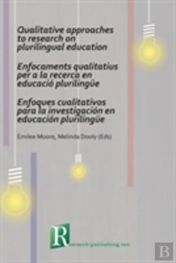 Bertrand.pt - Qualitative Approaches To Research On Plurilingual Education / Enfocaments Qualitatius Per A La Recerca En Educacio Plurilingue / Enfoques Cualitativos Para La Investigacion En Educacion Plurilingue
