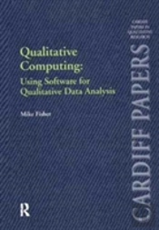 Qualitative Computing: Using Software For Qualitative Data Analysis